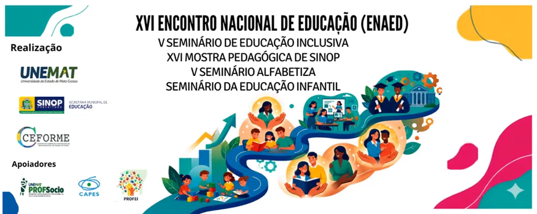 XVI ENCONTRO NACIONAL DE EDUCAÇÃO; V SEMINÁRIO DE EDUCAÇÃO INCLUSIVA; XVI MOSTRA PEDAGÓGICA DE SINOP; V SEMINÁRIO ALFABETIZA:PRÁTICAS DE ALFABETIZAÇÃO E RECOMPOSIÇÃO DE APRENDIZAGENS; SEMINÁRIO DA EDUCAÇÃO INFANTIL: ORALIDADE, LEITURA E ESCRITA