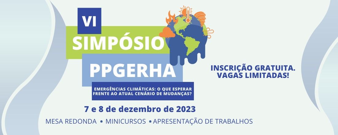 VI SIMPÓSIO PPGERHA - Emergências Climáticas: O que esperar frente ao atual cenário de mudanças?