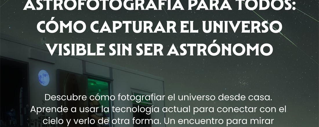 Astrofotografía para todos: Cómo capturar el Universo Visible Sin Ser Astrónomo