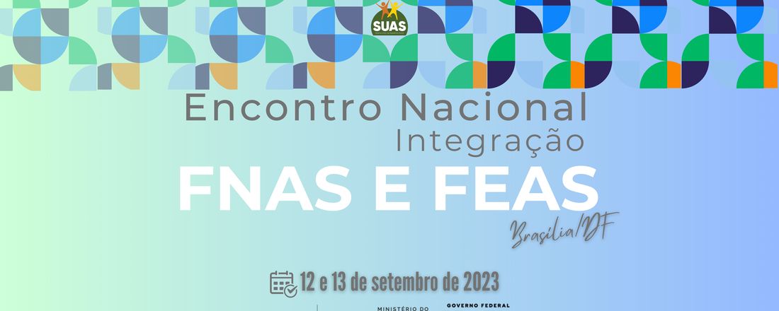 ENCONTRO NACIONAL DE INTEGRAÇÃO DO FUNDO NACIONAL DE ASSISTÊNCIA SOCIAL E FUNDOS ESTADUAIS DE ASSISTÊNCIA SOCIAL