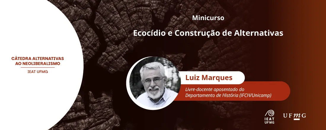 Minicurso Ecocídio e Construção de Alternativas - Luiz Marques – Livre-docente aposentado do Departamento de História (IFCH/Unicamp)