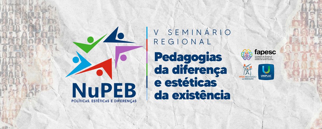 V Seminário Regional do NuPEB: Políticas, Estéticas e Diferenças: “Pedagogias da diferença e estéticas da existência”.