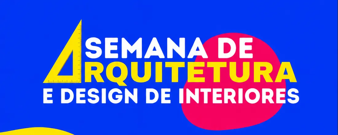 SEMANA DE ARQUITETURA E DESIGN DE INTERIORES