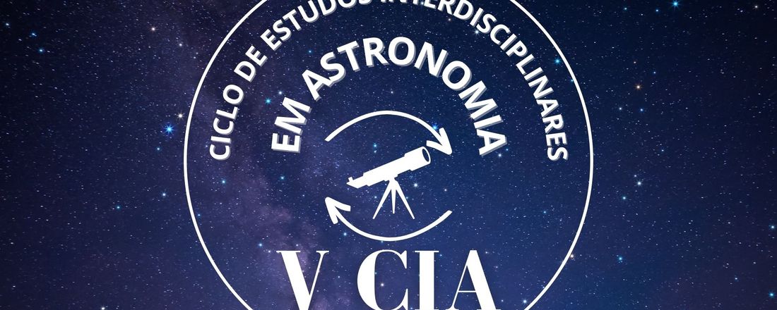 V CIA - Ciclo de Estudos Interdisciplinares em Astronomia