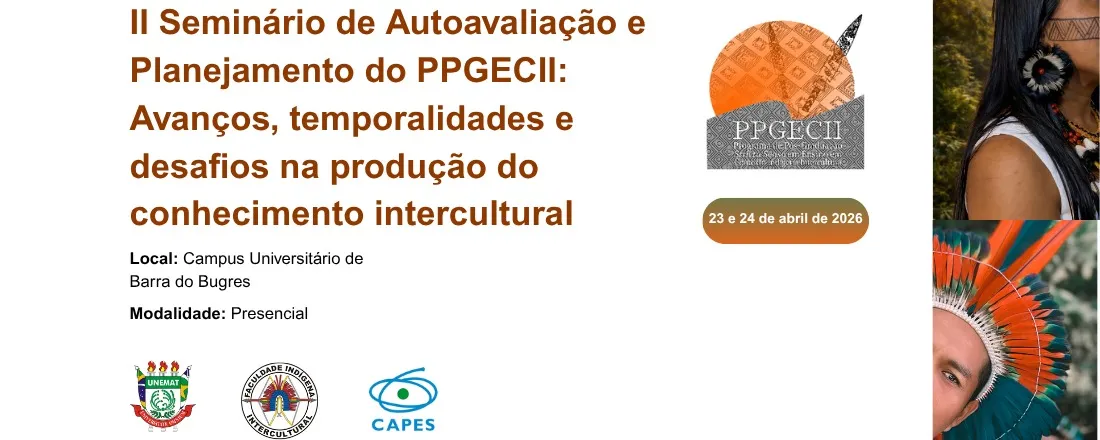 II Seminário de Autoavaliação e Planejamento do PPGECII: Avanços, temporalidades e desafios na produção do conhecimento intercultural