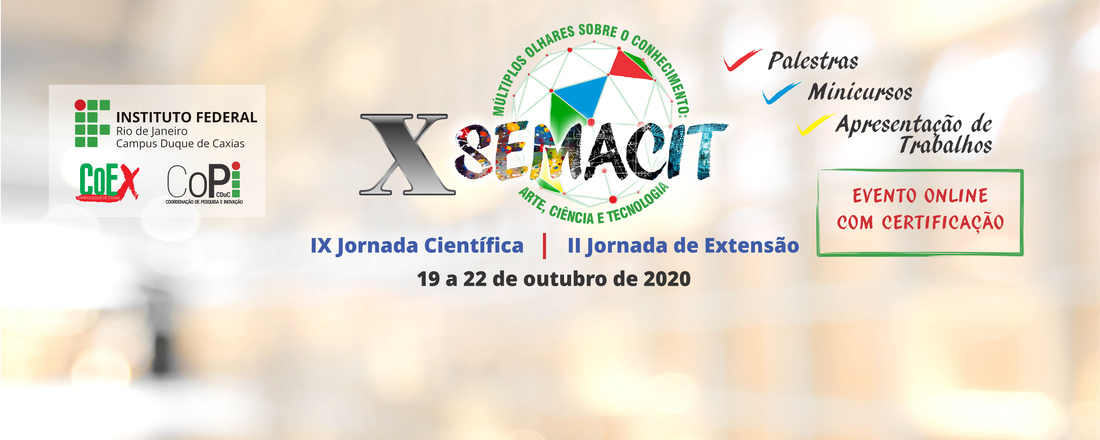 X SEMACIT, múltiplos olhares sobre o conhecimento: ciência, arte e tecnologia, IX Jornada Científica e II Jornada de Extensão do IFRJ Campus Duque de Caxias