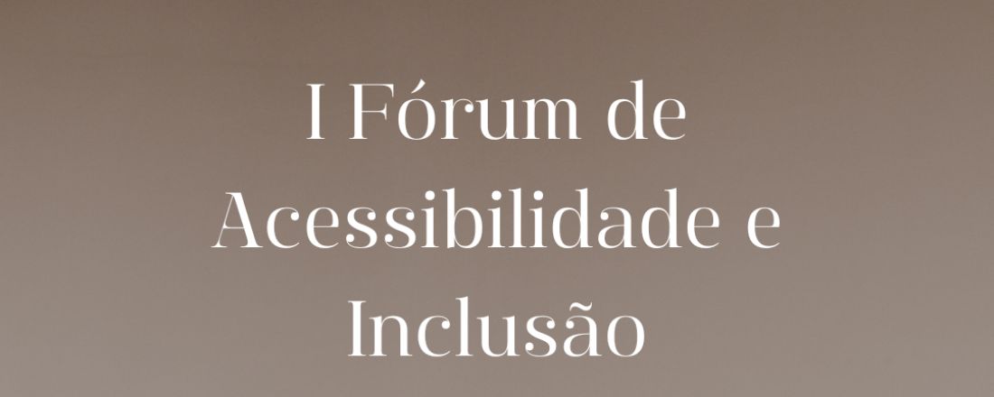 I Fórum de Acessibilidade e Inclusão