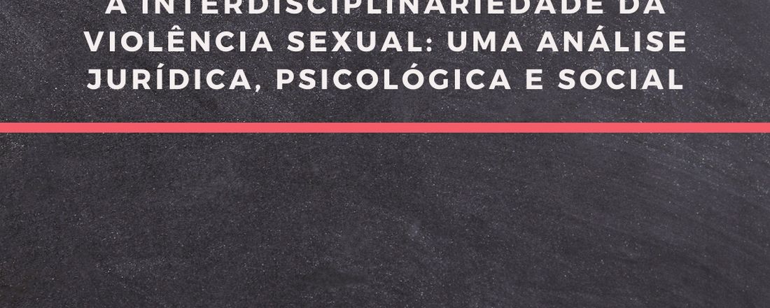 I Simpósio sobre a interdisciplinariedade da violência sexual: uma análise jurídica, psicológica e social