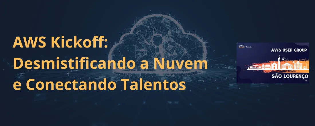 AWS Kickoff: Desmistificando a Nuvem e Conectando Talentos