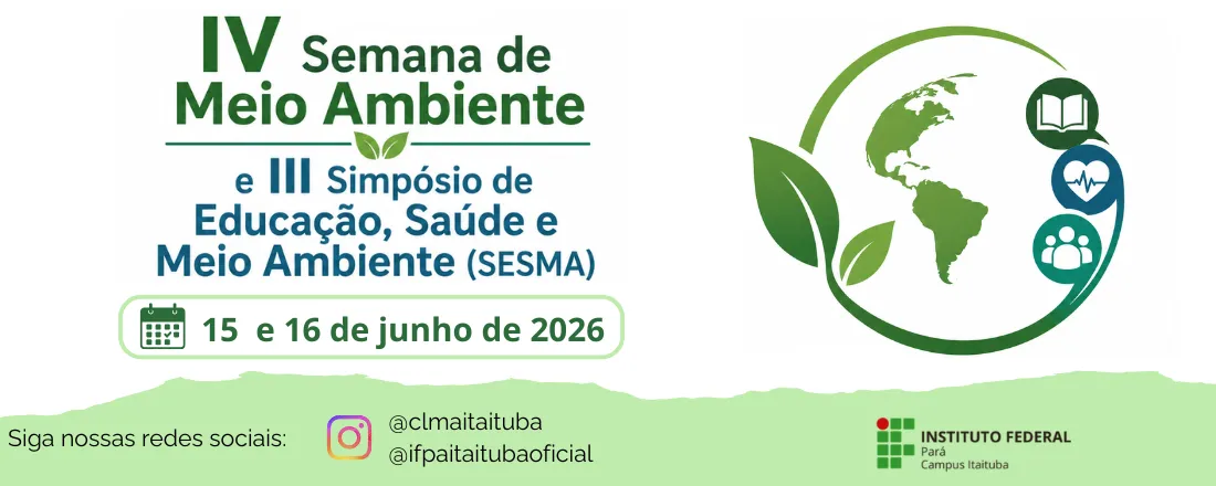 IV Semana de Meio Ambiente e III Simpósio de Educação, Saúde e Meio Ambiente (SESMA)