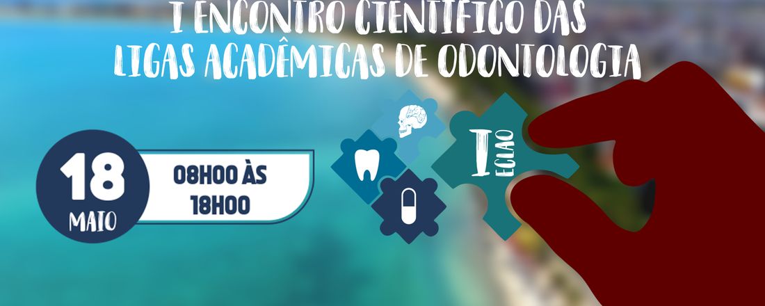 I Encontro Científico das Ligas Acadêmicas de Odontologia