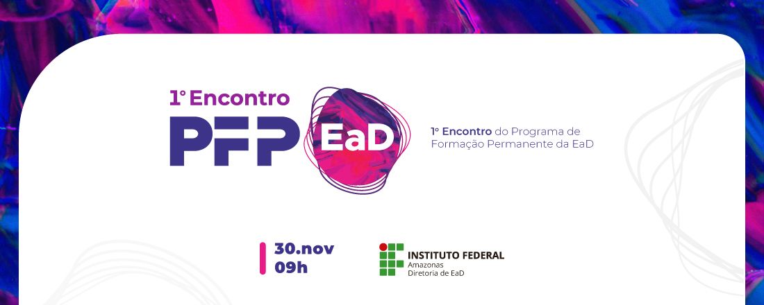 1º Encontro do Programa de Formação Permanente para Docência na Educação a Distância – PFP_EaD