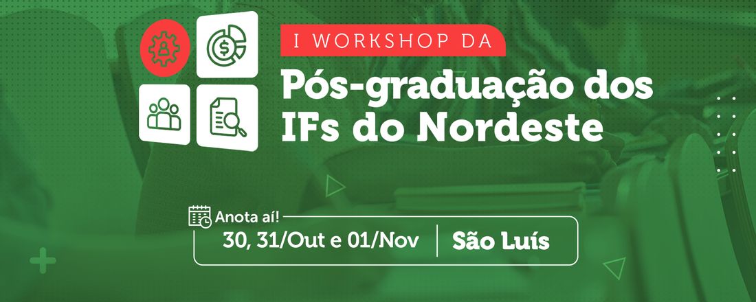 I Workshop da Pós-graduação dos IFs do Nordeste / II Workshop da Pós-graduação do IFMA