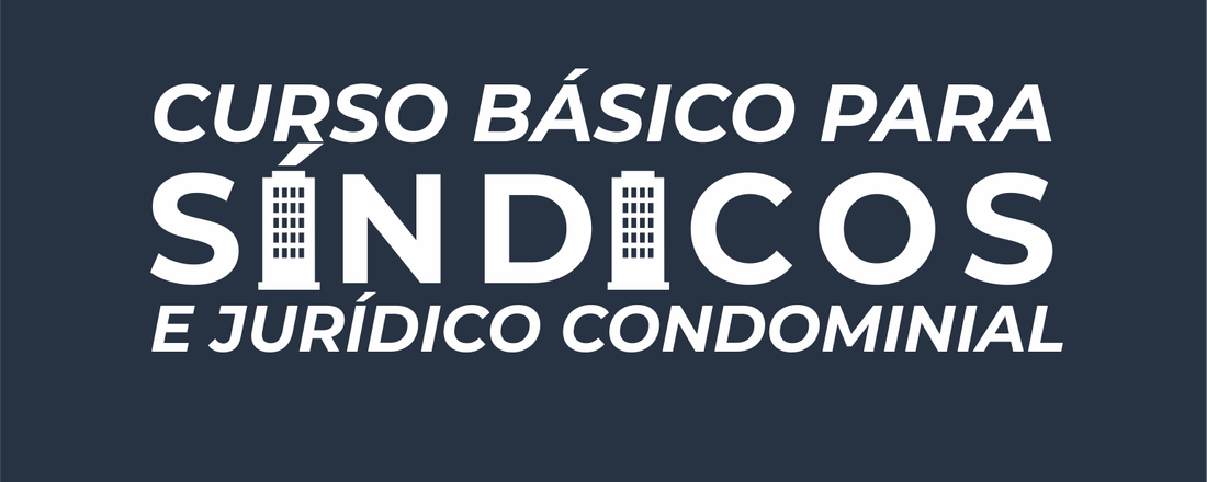 CURSO BÁSICO PARA SÍNDICOS -  04 DE OUTUBRO  - SÍNDICO LEGAL -