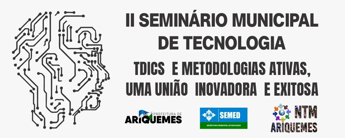 II Seminário Municipal de Tecnologia Educacional-  TDICs  e Metodologias Ativas: uma união  Inovadora  e Exitosa