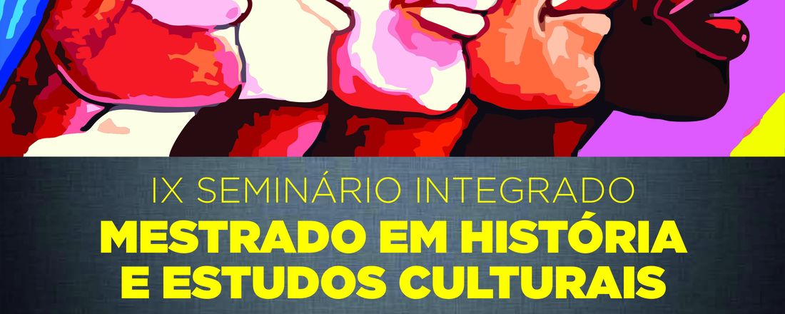 IX Seminário Integrado do Mestrado em História e Estudos Culturais: Abordagens e Metodologias: Interlocuções entre História e Estudos Culturais