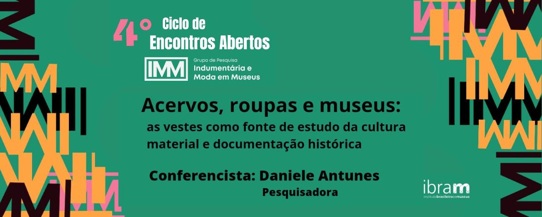 4º. Ciclo de Encontros Abertos - Acervos, roupas e museus: As vestes como fonte de estudo da cultura material e documentação histórica