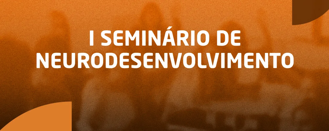 I SEMINÁRIO DE NEURODESENVOLVIMENTO