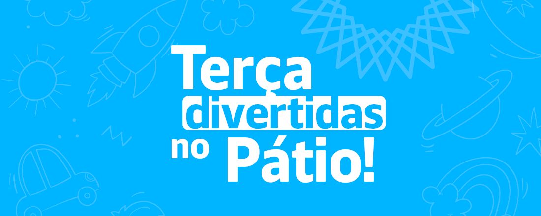 Terça Divertida no Pátio