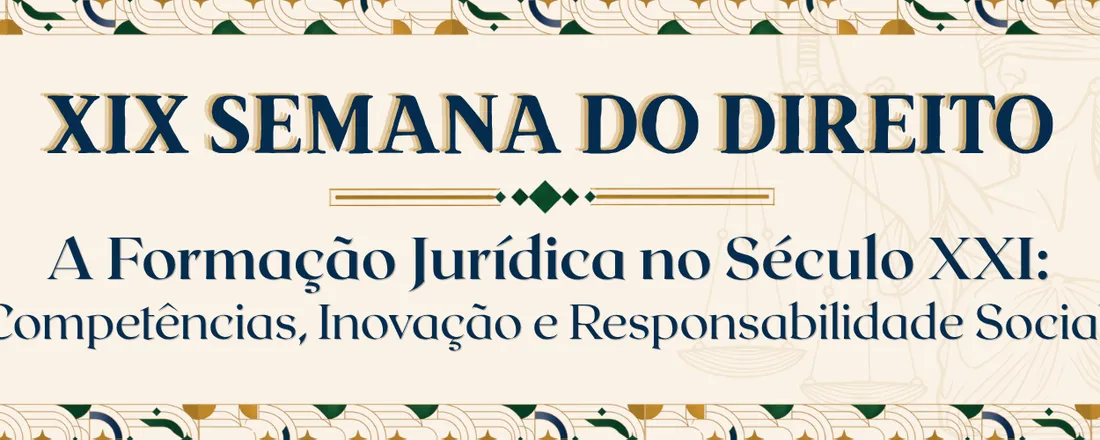 XIX Semana do Direito: A Formação Jurídica no Século XXI: Competências, Inovação e Responsabilidade Social