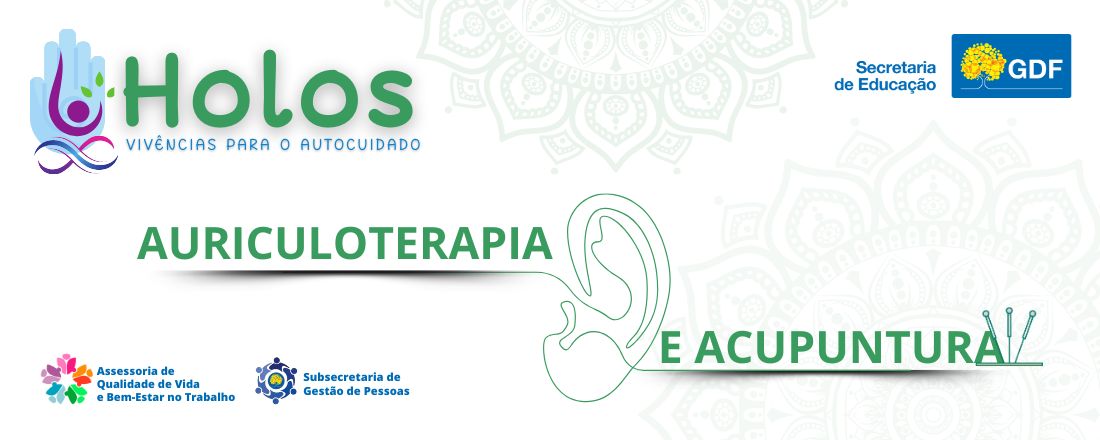 Projeto Holos -  Vivências para o autocuidado - Práticas integrativas-Acupuntura/auriculoterapia, automassagem e reflexologia