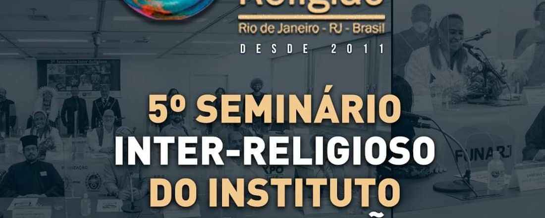 5º SEMINÁRIO INTER-RELIGIOSO - A Religiosidade na Educação e A Religiosidade na Arte e na Cultura.