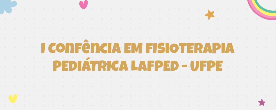 I Conferência em Fisioterapia Pediátrica LAFPED - UFPE