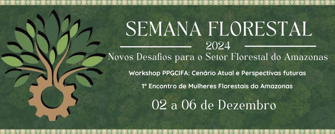 SEMANA FLORESTAL 2024 - NOVOS DESAFIOS PARA O SETOR FLORETAL DO AMAZONAS