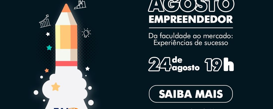 Agosto Empreendedor, da faculdade ao mercado: experiências de sucesso