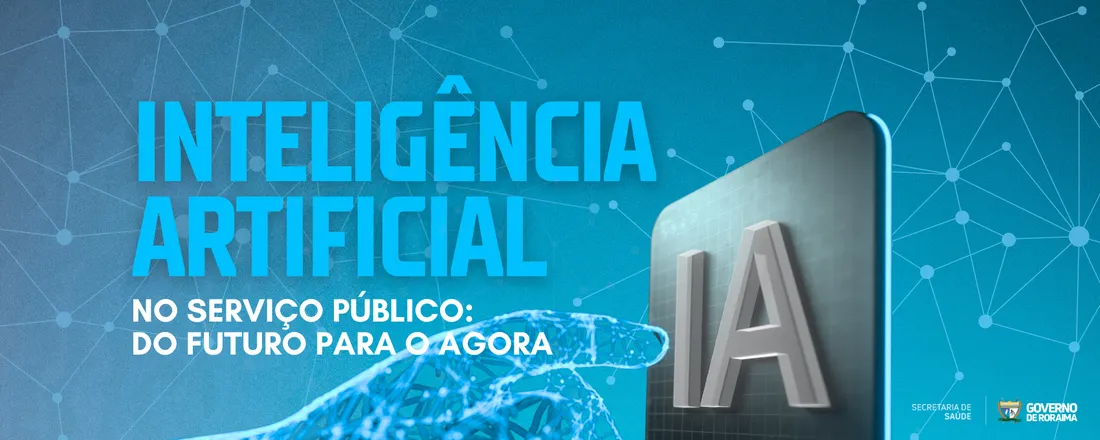 INTELIGÊNCIA ARTIFICIAL NO SERVIÇO PÚBLICO: DO FUTURO AO AGORA