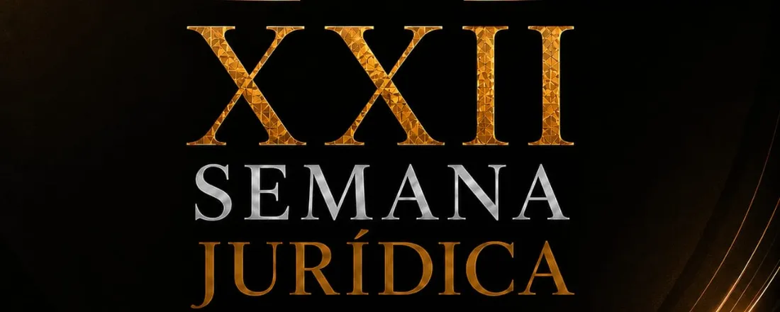 XXII SEMANA JURÍDICA DA FACULDADE ALMEIDA RODRIGUES