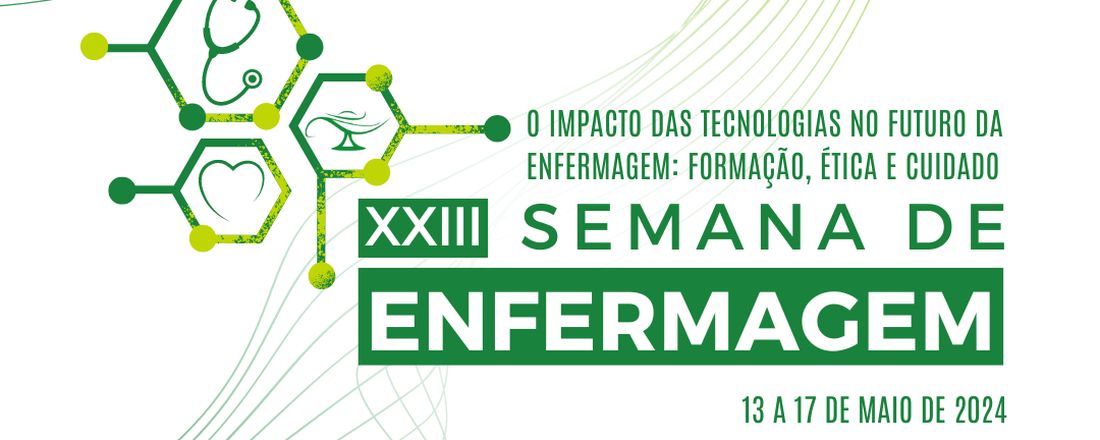 XXIII Semana de Enfermagem da Universidade do Estado do Pará - campus XII: O Impacto das Tecnologias para o Futuro da Enfermagem: Formação, Ética e Cuidado