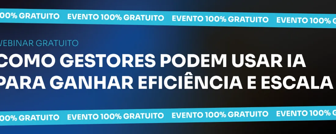 WEBINAR: COMO GESTORES PODEM USAR IA PARA GANHAR EFICIÊNCIA E ESCALA