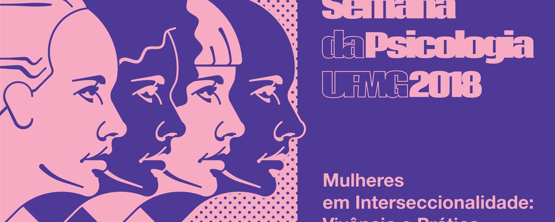 Semana da Psicologia da UFMG 2018 - Mulheres em interseccionalidade: vivências e práticas