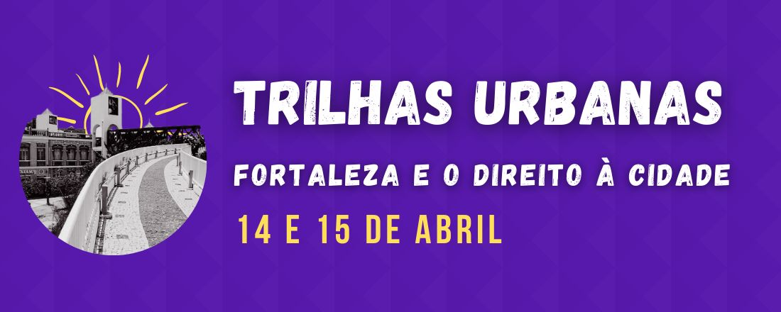 TRILHAS URBANAS: FORTALEZA E O DIREITO À CIDADE