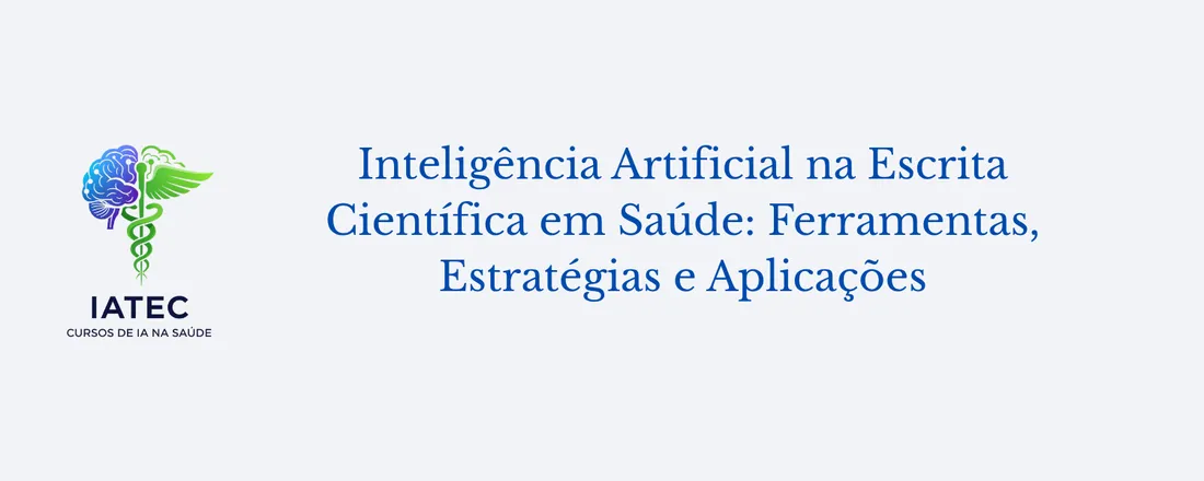 Inteligência Artificial na Escrita Científica em Saúde: Ferramentas, Estratégias e Aplicações