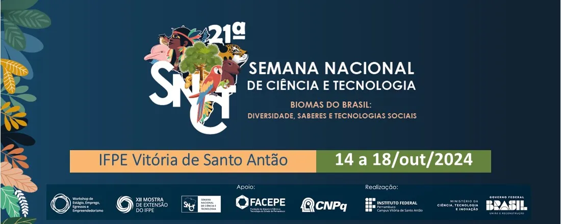 21ª SEMANA NACIONAL DE CIÊNCIA E  TECNOLOGIA (SNCT) DO IFPE  CAMPUS VITÓRIA DE SANTO ANTÃO:  “Biomas do Brasil: diversidade, saberes e  tecnologias sociais”