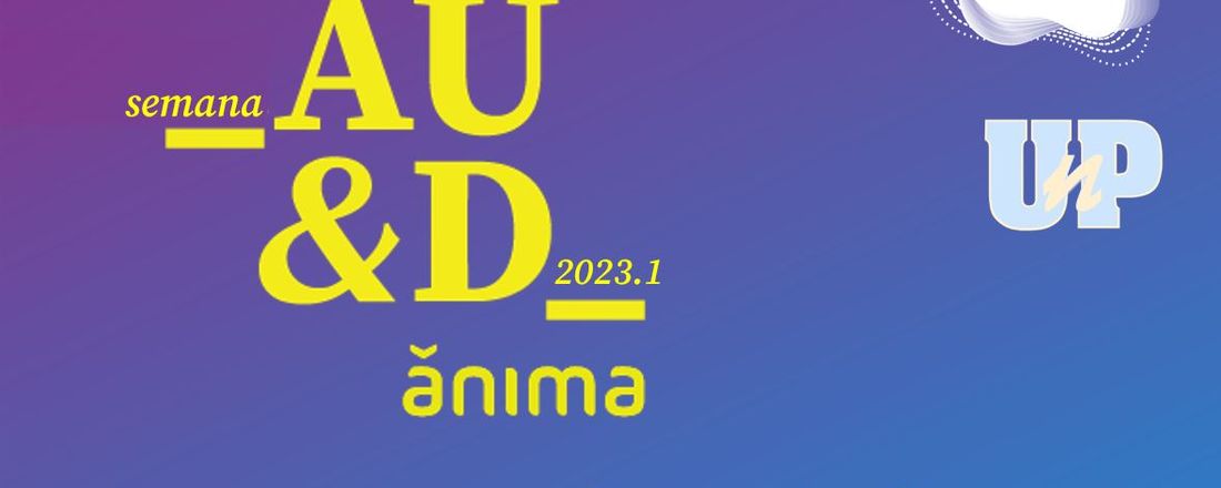 SEMANA ÂNIMA DE ARQUITETURA E URBANISMO & DESIGN 2023.1 - Campus UnP Salgado Filho