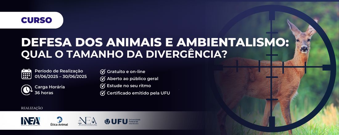 Curso DEFESA DOS ANIMAIS E AMBIENTALISMO: QUAL O TAMANHO DA DIVERGÊNCIA?