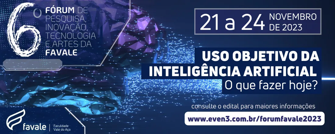 6º FÓRUM DE PESQUISA, INOVAÇÃO, TECNOLOGIA E ARTE DA FAVALE: Uso objetivo da inteligência Artificial- o que fazer hoje?