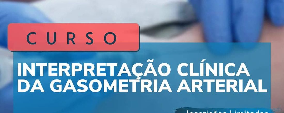 CURSO: INTERPRETAÇÃO CLÍNICA DA GASOMETRIA ARTERIAL