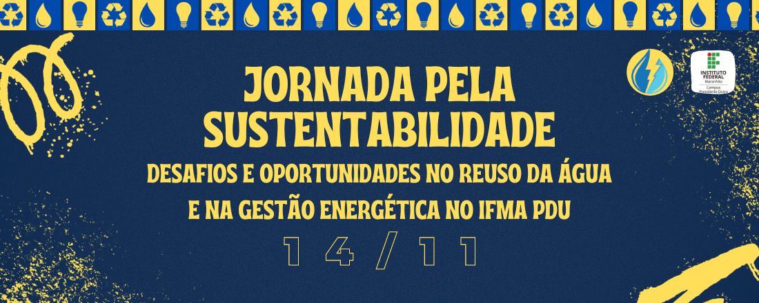 Jornada pela Sustentabilidade: Desafios e oportunidades no reuso da água e na gestão energética no IFMA PDU