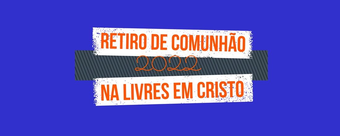 RETIRO DE COMUNHÃO LIVRES EM CRISTO 2022