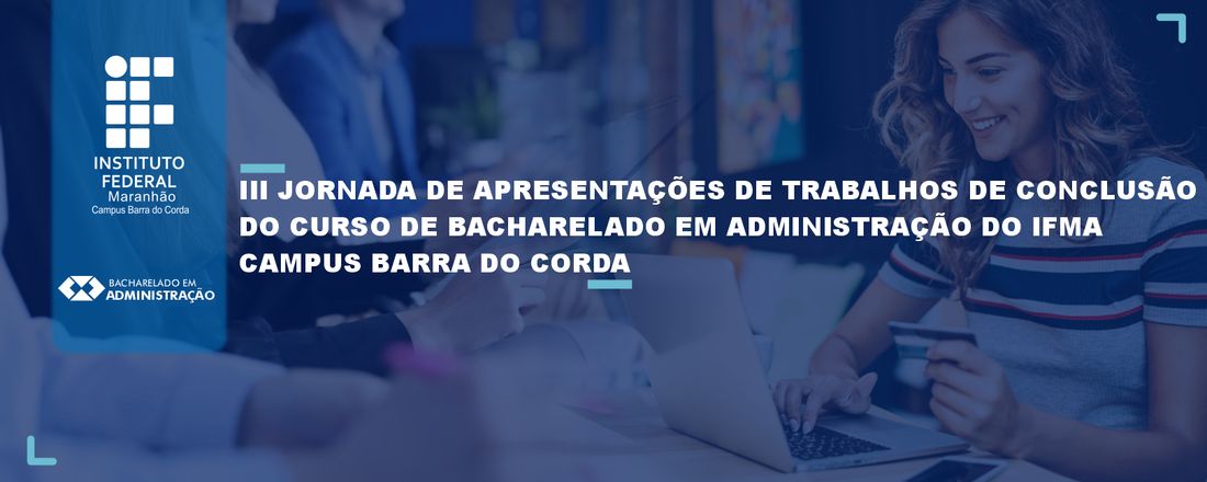 III Jornada de Apresentações de Trabalhos de Conclusão do Curso de Bacharelado em Administração do IFMA - Campus Barra do Corda