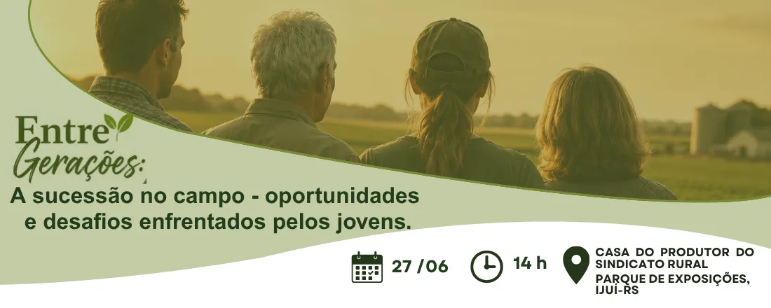 Entre Gerações: A sucessão no campo - oportunidades e desafios enfrentados pelos jovens.