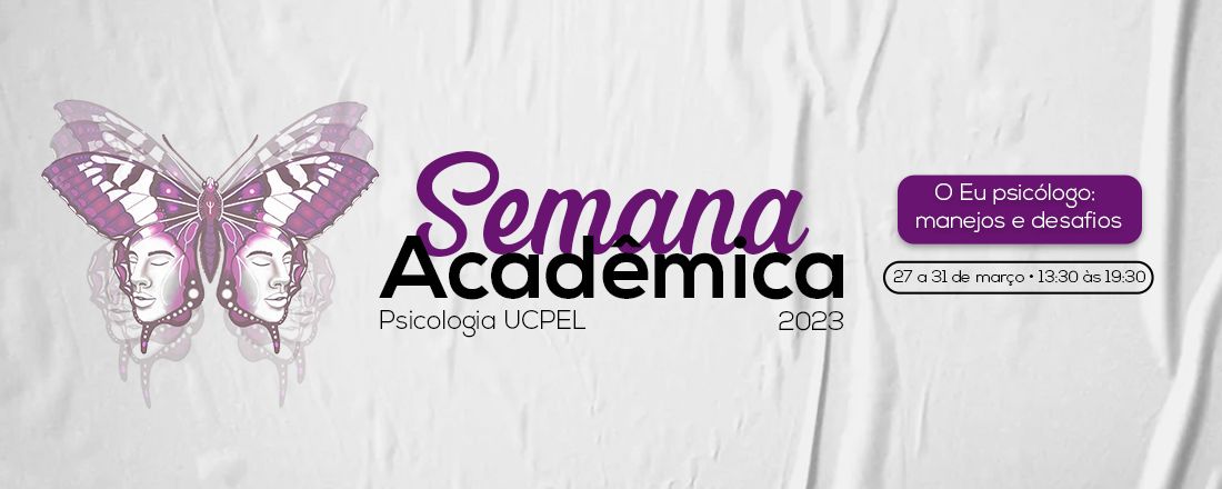 Semana acadêmica de Psicologia - O eu psicólogo: manejos e desafios