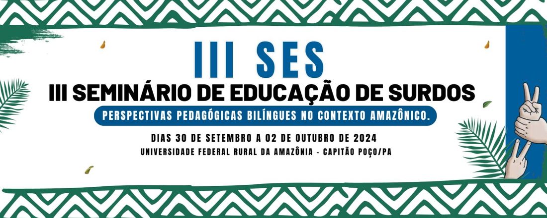 III Seminário de Educação de Surdos: perspectivas pedagógicas bilíngues no contexto amazônico.