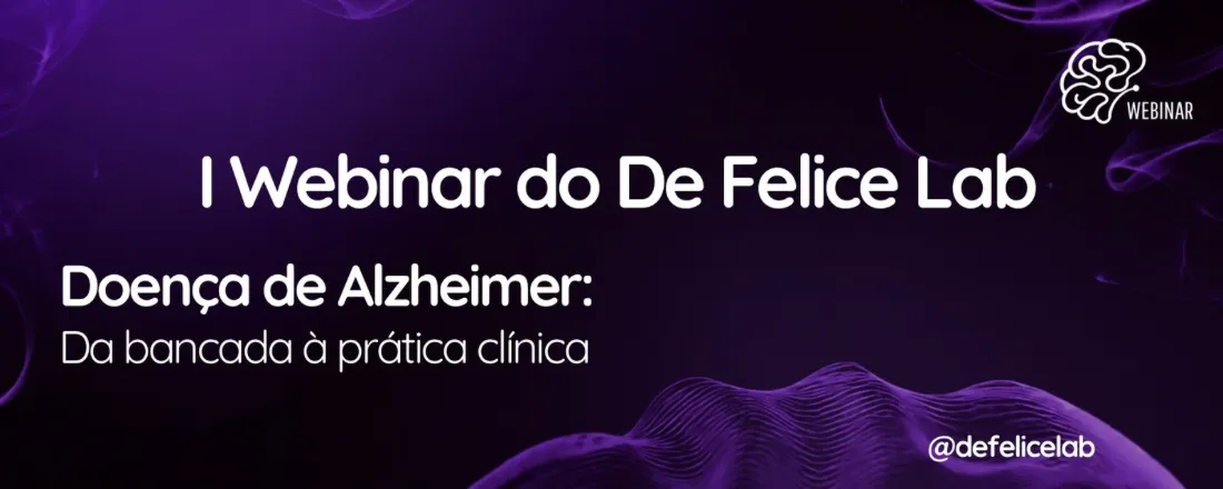 I Webinar do De Felice Lab - Doença de Alzheimer: Da bancada à prática clínica