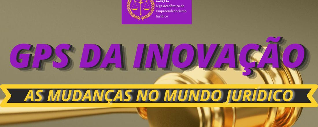 GPS DA INOVAÇÃO: AS MUDANÇAS NO MUNDO JURÍDICO
