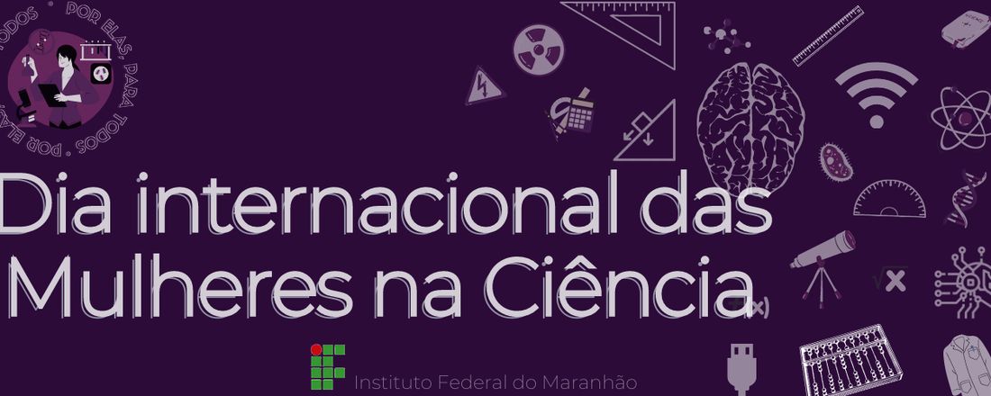 Por elas, para todos - Dia Internacional das Mulheres e Meninas na Ciência